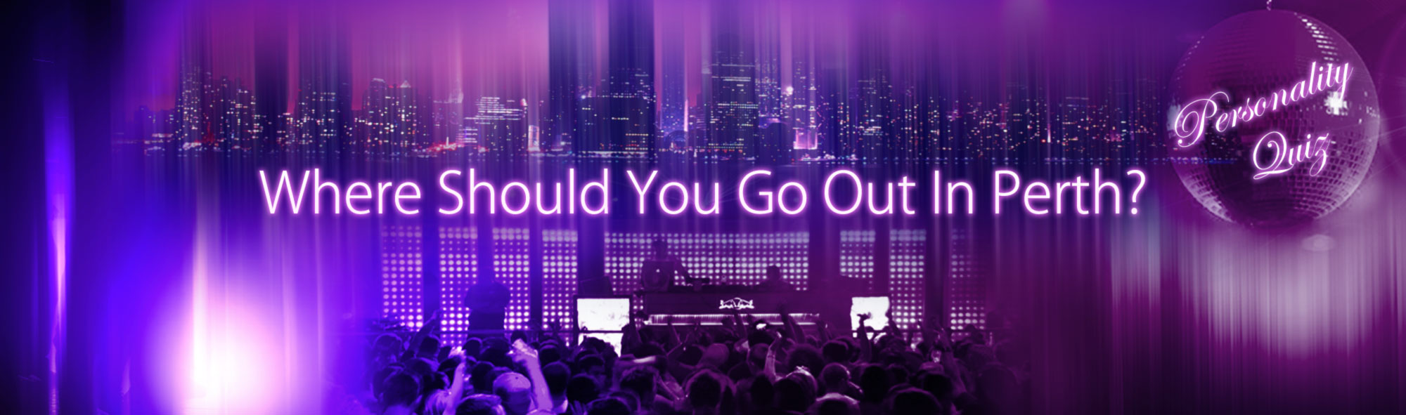 Personality Quiz….Where Should You Go Out In Perth?